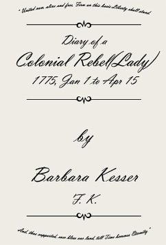 Diary of A Colonial Rebel (Lady) 1775, Jan 1 to Apr 15 - Kesser, Barbara