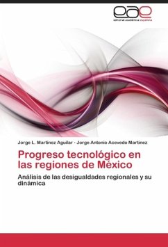 Progreso tecnológico en las regiones de México - Martínez Aguilar, Jorge L.;Acevedo Martínez, Jorge Antonio