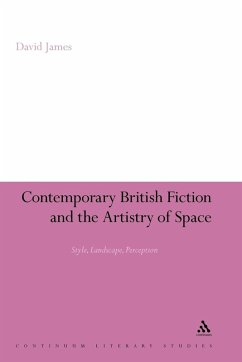 Contemporary British Fiction and the Artistry of Space - James, David; David James Contemporary British Fiction and the Artistry of Space - James, David; David James