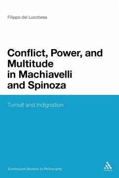 Conflict, Power, and Multitude in Machiavelli and Spinoza - Lucchese, Del Filippo; Filippo Del Lucchese; Del Lucchese, Filippo Conflict, Power, and Multitude in Machiavelli and Spinoza - Lucchese, Del Filippo; Filippo Del Lucchese; Del Lucchese, Filippo