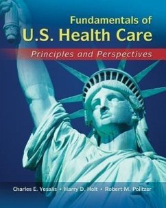 Fundamentals of U.S. Health Care - Yesalis, Charles E; Politzer, Robert M; Holt, Harry