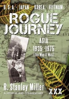 Rogue Journey: Asia 1935 -1975 the Way It Was - Miller, R. Stanley