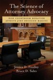 The Science of Attorney Advocacy: How Courtroom Behavior Affects Jury Decision Making