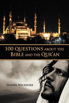 100 Questions about the Bible and the Qur'an - Wickwire, Daniel