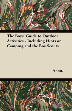 The Boys' Guide to Outdoor Activities - Including Hints on Camping and the Boy Scouts - Anon
