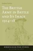 The British Army in Battle and Its Image 1914-18 The British Army in Battle and Its Image 1914-18