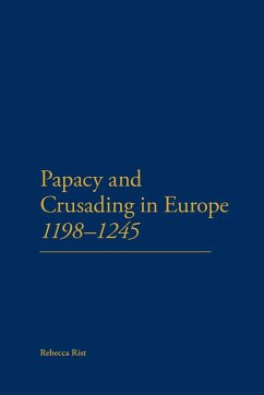 The Papacy and Crusading in Europe, 1198-1245 - Rist, Rebecca; Rebecca Rist The Papacy and Crusading in Europe, 1198-1245 - Rist, Rebecca; Rebecca Rist