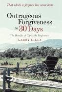 Outrageous Forgiveness in 30 Days - Lilly, Larry