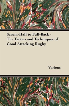 Scrum-Half to Full-Back - The Tactics and Techniques of Good Attacking Rugby - Various