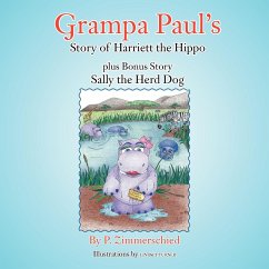 Grampa Paul's Story of Harriett the Hippo plus Bonus Story Sally the Herd Dog - Zimmerschied, P.