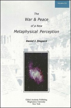 The War and Peace of a New Metaphysical Perception, Volume III - Shepard, Daniel J.