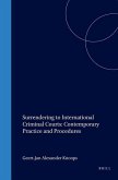 Surrendering to International Criminal Courts: Contemporary Practice and Procedures