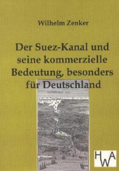 Der Suez-Kanal und seine kommerzielle Bedeutung, besonders für Deutschland - Zenker, Wilhelm