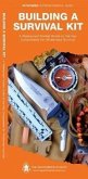 Building a Survival Kit: A Waterproof Folding Guide to the Key Components for Wilderness Survival