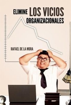 Elimine Los Vicios Organizacionales. - De La Mora, Rafael