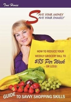 Save Your Money, Save Your Family TM Guide to Savvy Shopping Skills - House, Toni