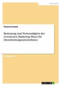 Bedeutung und Notwendigkeit des erweiterten Marketing Mixes für Dienstleistungsunternehmen - Kratsch, Thomas