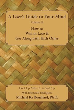 A User 's Guide to Your Mind Volume II How to Win in Love & Get Along with Each Other - Bouchard, Michael Ra