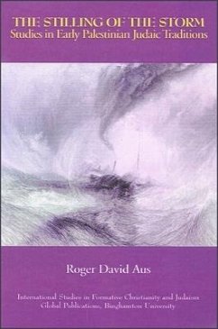 The Stilling of the Storm: Studies in Early Palestinian Judaic Traditions - Aus, Roger David