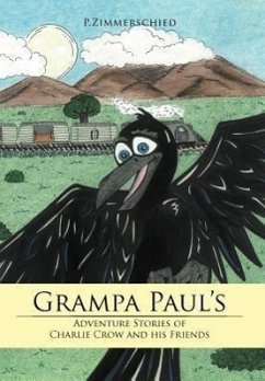 Grampa Paul's Adventure Stories of Charlie Crow and His Friends - Zimmerschied, P.