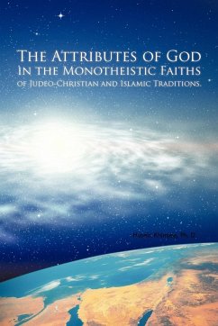 The Attributes of God in the Monotheistic Faiths of Judeo-Christian and Islamic Traditions. - Khimjee Ph. D., Husein