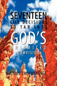 SEVENTEEN LIFE DECISIONS TO TAP INTO GOD'S UNLIMITED PROVISION - Chimwayange, Chris