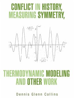 Conflict in History, Measuring Symmetry, Thermodynamic Modeling and Other Work - Collins, Dennis Glenn