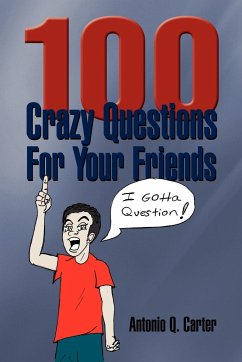 100 Crazy Questions for Your Friends - Carter, Antonio Q.