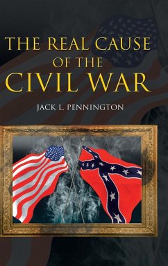 The Real Cause of the Civil War - Pennington, Jack L.