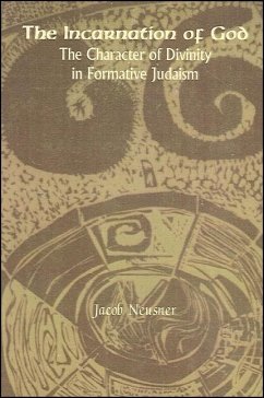 The Incarnation of God: The Character of Divinity in Formative Judaism - Neusner, Jacob