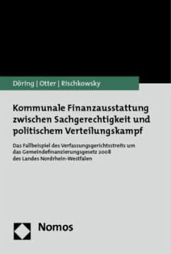 Kommunale Finanzausstattung zwischen Sachgerechtigkeit und politischem Verteilungskampf - Döring, Thomas;Otter, Nils;Rischkowsky, Franziska