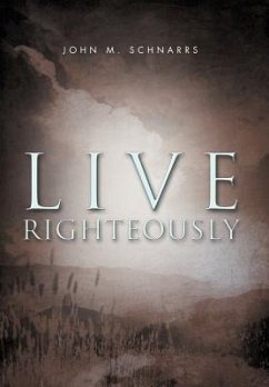 Live Righteously - Schnarrs, John M.