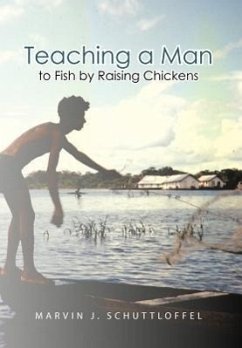 Teaching a Man to Fish by Raising Chickens - Schuttloffel, Marvin J.