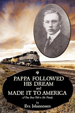 Pappa Followed His Dream and Made It to America - Johannessen, Eva M.