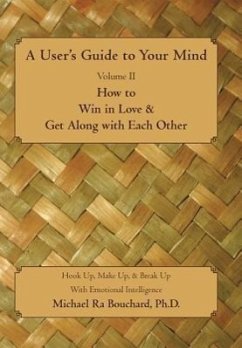 A User S Guide to Your Mind Volume II How to Win in Love & Get Along with Each Other - Bouchard, Michael Ra