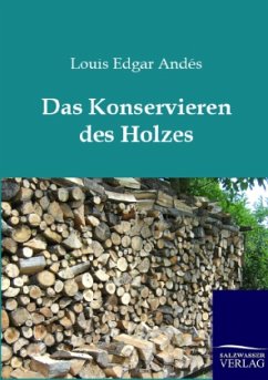 Das Konservieren des Holzes - Andés, Louis E.