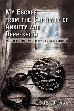 My Escape from the Captivity of Anxiety and Depression - Dumas, Jb