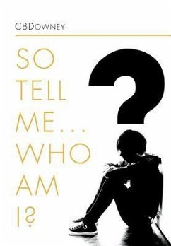 SO TELL ME ... WHO AM I? - Cbdowney