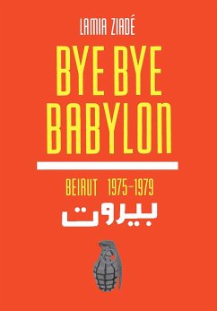 Bye-Bye Babylon: Beirut 1975-79 - Ziade, Lamia