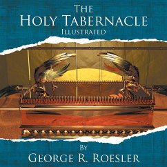 The Holy Tabernacle Illustrated - Roesler, George R.