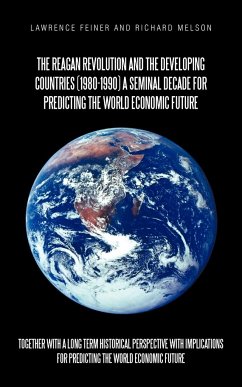 The Reagan Revolution and the Developing Countries (1980-1990) a Seminal Decade for Predicting the World Economic Future - Feiner, Lawrence; Melson, Richard