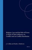 Religion, Law and the Role of Force: A Study of Their Influence on Conflict and on Conflict Resolution