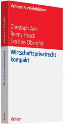 Wirtschaftsprivatrecht kompakt - Ann, Christoph;Hauck, Ronny;Obergfell, Eva I.
