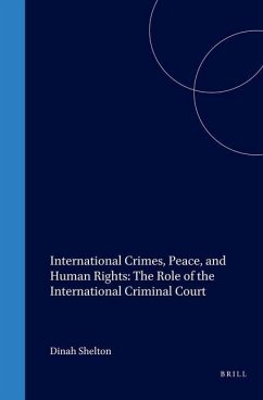 International Crimes, Peace, and Human Rights: The Role of the International Criminal Court - Shelton, Dinah