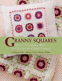 Granny Squares: Over 25 Creative Ways to Crochet the Classic Pattern - Gohr, Stephanie; Sturm, Melanie; Wilder, Barbara