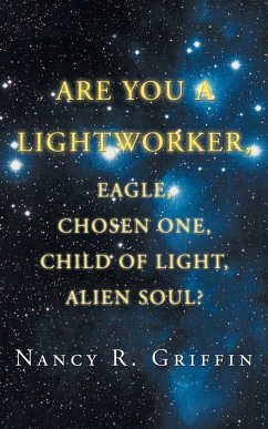 Are You a Lightworker, Eagle, Chosen One, Child of Light, Alien Soul? - Griffin, Nancy R.
