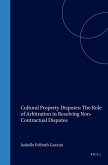 Cultural Property Disputes: The Role of Arbitration in Resolving Non Contractual Disputes