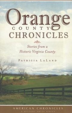 Orange County Chronicles:: Stories from a Historic Virginia County - Laland, Patricia