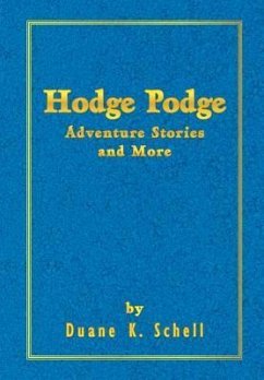 Hodge Podge Adventure Stories and More - Schell, Duane K.