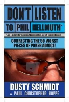 Don't Listen to Phil Hellmuth: Correcting the 50 Worst Pieces of Poker Advice - Schmidt, Dusty; Hoppe, Christopher